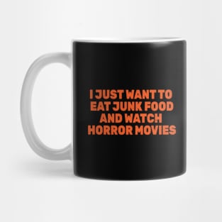 I Just Want to Eat Junk Food and Watch Horror Movies Mug